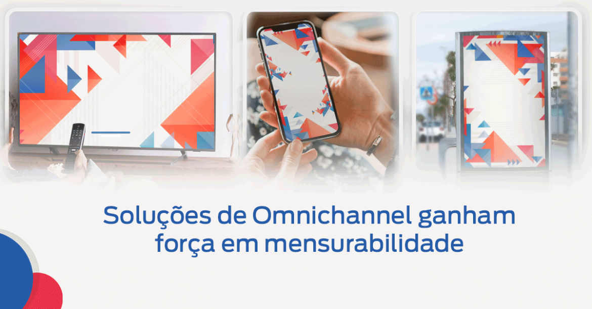 Soluções de Omnichannel ganham força em mensurabilidade