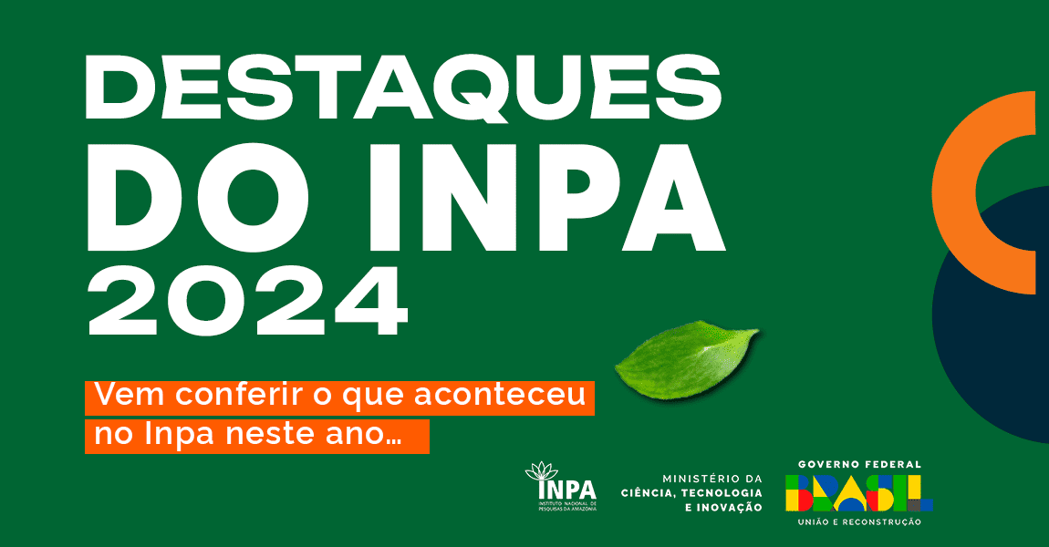 Destaques 2024 - Protagonismo do Inpa nas pesquisas científicas na Amazônia