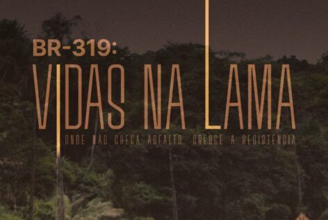 Documentário “BR-319: Vidas na Lama” apresenta retrato real da rodovia mais emblemática do país
